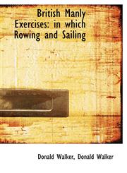 British Manly Exercises in which Rowing and Sailing,1116362783,9781116362787