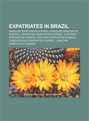 Expatriates in Brazil American expatriates in Brazil, Angolan expatriates in Brazil, Argentine expatriates in Brazil,115782840X,9781157828402