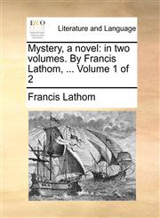 Mystery, a novel in two volumes. By Francis Lathom, ...  Volume 1 of 2,1170124313,9781170124314