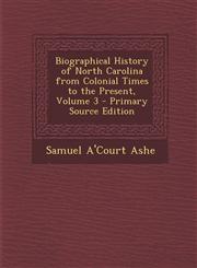 Biographical History of North Carolina from Colonial Times to the Present, Volume 3 - Primary Source Edition,1295733919,9781295733910