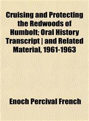 Cruising and Protecting the Redwoods of Humbolt; Oral History Transcript | and Related Material, 1961-1963,1152012762,9781152012769