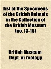 List of the Specimens of the British Animals in the Collection of the British Museum (no. 13-15),1152439839,9781152439832