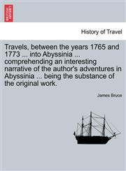 Travels, between the years 1765 and 1773 ... into Abyssinia ... comprehending an interesting narrative of the author's adventures in Abyssinia ... being the substance of the original work.,1241501831,9781241501839
