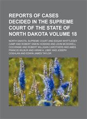 Reports of cases decided in the Supreme court of the state of North Dakota Volume 18,1154058786,9781154058789