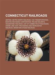 Connecticut Railroads Amtrak, Metro-North Railroad, Csx Transportation, Boston and Maine Corporation, Pan Am Railways, Housatonic Railroad,,1156429986,9781156429983
