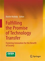 Fulfilling the Promise of Technology Transfer Fostering Innovation for the Benefit of Society,4431543058,9784431543053