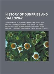 History of Dumfries and Galloway Archaeological sites in Dumfries and Galloway, History of Dumfriesshire, History of Galloway, Listed buildings in Dumfries and Galloway, John Balliol, Corsewall Lighthouse, Caerlaverock Castle,1157850677,9781157850670