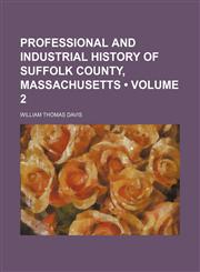 Professional and industrial history of Suffolk County, Massachusetts (Volume 2),1458957659,9781458957658