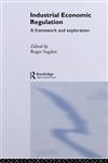 Industrial Economic Regulation A Framework and Exploration,041506774X,9780415067744