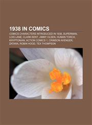 1938 in comics Comics characters introduced in 1938, Superman, Lois Lane, Clark Kent, Jimmy Olsen, Human Torch, Kryptonian, Action Comics 1,1158021763,9781158021765