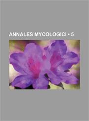 Annales Mycologici (5),1235304914,9781235304910
