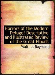 Horrors of the Modern Deluge! Descriptive and Illustrated Review of the Great Floods,1140342835,9781140342830