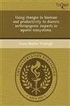 Using changes in biomass and productivity to discern anthropogenic impacts in aquatic ecosystems.,1249871875,9781249871873