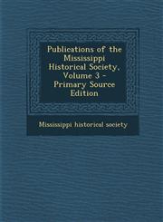 Publications of the Mississippi Historical Society, Volume 3 - Primary Source Edition,1295155206,9781295155200