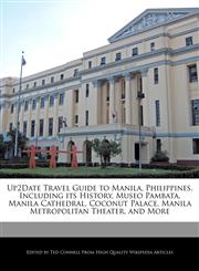 Up2Date Travel Guide to Manila, Philippines, Including its History, Museo Pambata, Manila Cathedral, Coconut Palace, Manila Metropolitan Theater, and More,1241310971,9781241310974