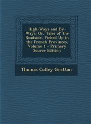 High-Ways and By-Ways Or, Tales of the Roadside, Picked Up in the French Provinces, Volume 1 - Primary Source Edition,1289505144,9781289505141