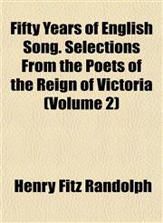Fifty Years of English Song. Selections From the Poets of the Reign of Victoria (Volume 2),1152458795,9781152458796