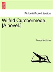 Wilfrid Cumbermede. [A novel.],1241404445,9781241404444