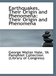Earthquakes, Their Origin and Phenomena Their Origin and Phenomena,1113399619,9781113399618