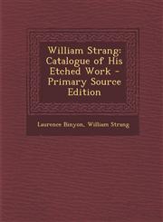 William Strang Catalogue of His Etched Work - Primary Source Edition,1295796945,9781295796946