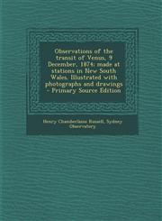 Observations of the Transit of Venus, 9 December, 1874; Made at Stations in New South Wales. Illustrated with Photographs and Drawings - Primary Sourc,1293586757,9781293586754