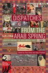 Dispatches from the Arab Spring Understanding the New Middle East,938011804X,9789380118048