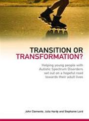 Transition or Transformation? Helping Young People with Autistic Spectrum Disorder Set Out on a Hopeful Road Towards Their Adult Lives,1843109646,9781843109648