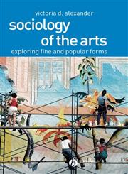Sociology of the Arts Exploring Fine and Popular Forms,0631230394,9780631230397