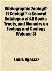 Bibliographia Zoologiæ Et Geologiæ. a General Catalogue of All Books, Tracts, and Memoirs on Zoology and Geology (Volume 3),1151917133,9781151917133