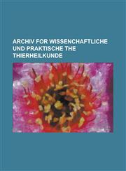 Archiv for Wissenchaftliche Und Praktische the Thierheilkunde,1234176092,9781234176099