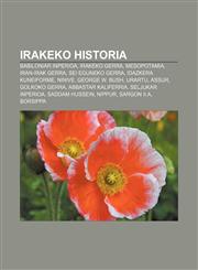 Irakeko historia Babiloniar Inperioa, Irakeko Gerra, Mesopotamia, Iran-Irak gerra, Sei Eguneko Gerra, Idazkera kuneiforme, Ninive,1233045539,9781233045532