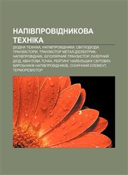 Napivprovidnykova tekhnika Diodna tekhnika, Napivprovidnyky, Svitlodiody, Tranzystory, Tranzystor metal-dielektryk-napivprovidnyk,123380958X,9781233809585