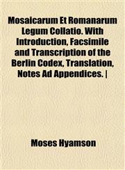Mosaicarum Et Romanarum Legum Collatio. With Introduction, Facsimile and Transcription of the Berlin Codex, Translation, Notes Ad Appendices. |,1152217356,9781152217355