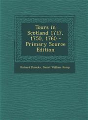 Tours in Scotland 1747, 1750, 1760 - Primary Source Edition,1289474591,9781289474591