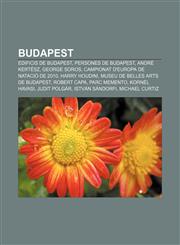 Budapest Edificis de Budapest, Persones de Budapest, André Kertész, George Soros, Campionat d'Europa de natació de 2010, Harry Houdini,123271108X,9781232711087