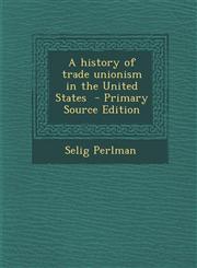 History of Trade Unionism in the United States,1289808244,9781289808242