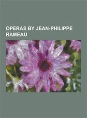 Operas by Jean-Philippe Rameau Acante Et Cephise, Anacreon (1754), Anacreon (1757), Castor Et Pollux, Daphnis Et Egle, Dardanus (Opera), Hippolyte Et,1230497331,9781230497334
