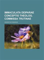 Immaculata Deiparae Conceptio theolog. commissa trutinae,1235263150,9781235263156