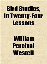 Bird Studies, in Twenty-Four Lessons,1152627384,9781152627383