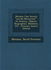 Menzies Clan Society Siol Na Meinnrich Its History, Objects, Biographies, Members, Etc - Primary Source Edition,1293455717,9781293455715
