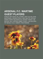 Arsenal F.C. wartime guest players Stanley Matthews, Bill Shankly, Matt Gillies, Stan Mortensen, Freddie Steele, Andy Beattie, Arthur Dominy,1155158016,9781155158013