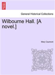 Wilbourne Hall. [A novel.],1241235082,9781241235086