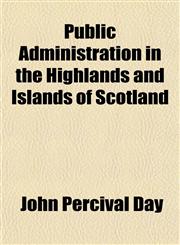Public Administration in the Highlands and Islands of Scotland,115258409X,9781152584099