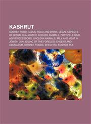 Kashrut Kosher food, Taboo food and drink, Legal aspects of ritual slaughter, Kosher animals, Postville Raid, Agriprocessors, Unclean animals,1156680336,9781156680339