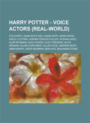 Harry Potter - Voice actors (real-world) Ève Karpf, Adam Rhys Dee, Adam Sopp, Adam Wood, Adele Cutting, Adrian Fergus-Fuller, Afshan Azad, Alan Rickman, Alex Howes, Alex Tregear, Alice Keenan, Allan Corduner, Allan Hyde, Andrew Burt, Anna Barry, Asier Ne,1234672820,9781234672829