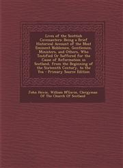 Lives of the Scottish Covenanters Being a Brief Historical Account of the Most Eminent Noblemen, Gentlemen, Ministers, and Others, Who Testified or S,1293901784,9781293901786