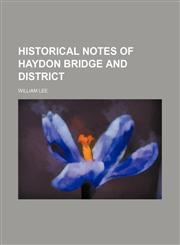 Historical Notes of Haydon Bridge and District,1150220589,9781150220586