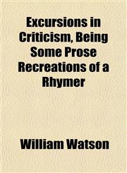 Excursions in Criticism, Being Some Prose Recreations of a Rhymer,1154918548,9781154918540