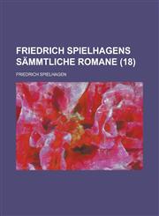 Friedrich Spielhagens Sammtliche Romane (18 ),1153441322,9781153441322