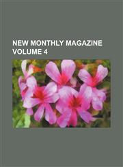 New Monthly Magazine Volume 4,1236679113,9781236679116
